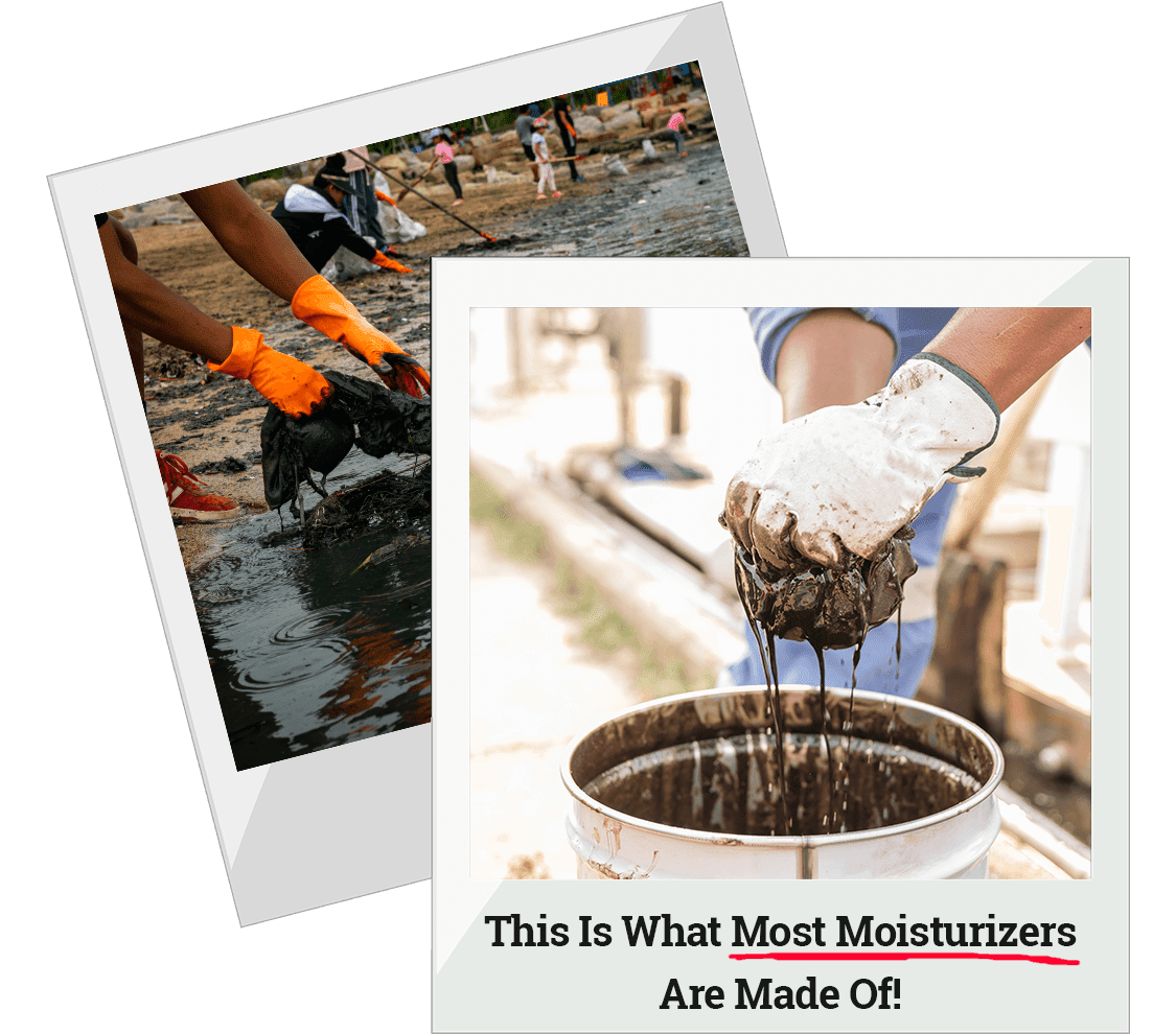 Two images of petroleum oil, one being wrong into a bucket, the other of a pelican covered in oil in the ocean. The caption reads "This Is What Most Moisturizers Are Made Of!"